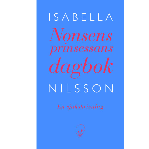 Isabella Nilsson Nonsensprinsessans dagbok : en sjukskrivning (inbunden)