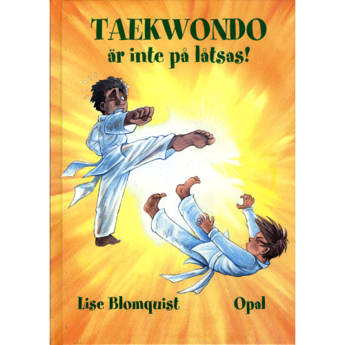 Lise Blomquist Taekwondo är inte på låtsas! (inbunden)