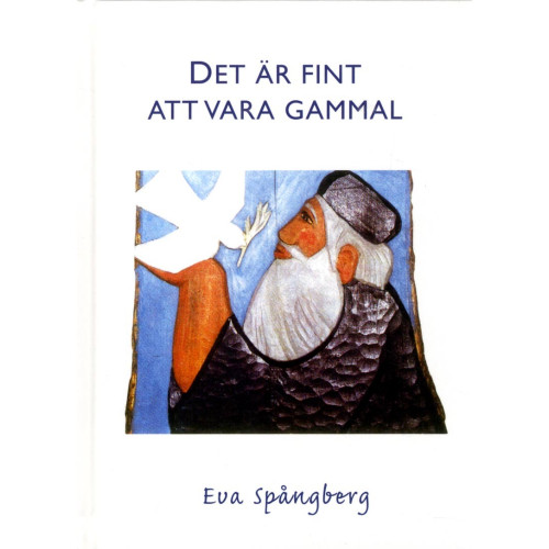 Eva Spångberg Det är fint att vara gammal (inbunden)