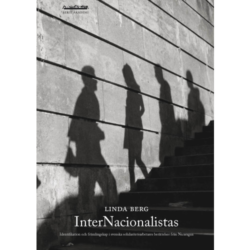 Linda Berg InterNacionalistas : identifikation och främlingskap i svenska solidaritetsarbetares berättelser från Nicaragua (häftad)