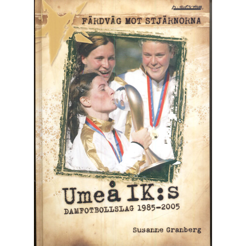 H:ström Text & Kultur Färdväg mot stjärnorna : Umeå IK:s damfotbollslag 1985-2005 (bok, kartonnage)