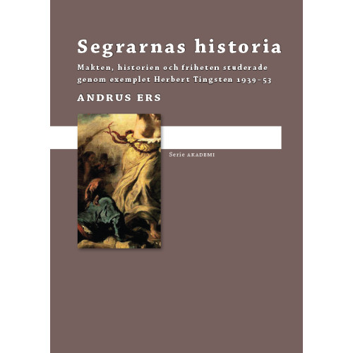 Andrus Ers Segrarnas historia : makten, historien och friheten studerade genom exemplet Herbert Tingsten 1939-1953 (inbunden)