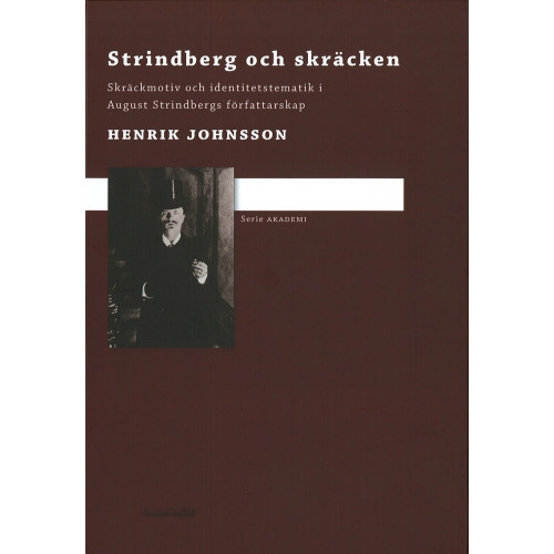 Henrik Johnsson Strindberg och skräcken : skräckmotiv och identitetstematik i August Strindbergs författarskap (inbunden)