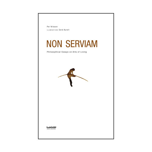 Per Nilsson Non serviam : philosophical essays on arts of living (häftad, eng)