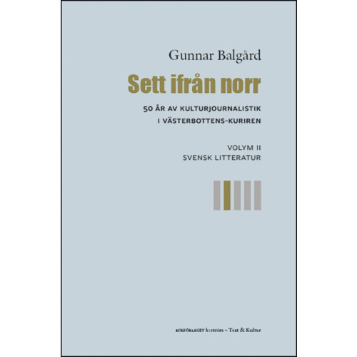 Gunnar Balgård Sett ifrån norr : 50 år av kulturjournalistik i Västerbotten-Kuriren. Volym 2, Svensk litteratur (bok, danskt band)