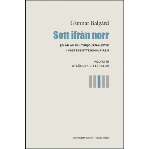 Gunnar Balgård Sett ifrån norr : 50 år av kulturjournalistik i Västerbotten-Kuriren. Volym 3, Utländsk litteratur (bok, danskt band)