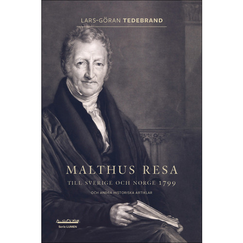 Lars-Göran Tedebrand Malthus resa : till Sverige och Norge 1799 och andra historiska artiklar (bok, danskt band)