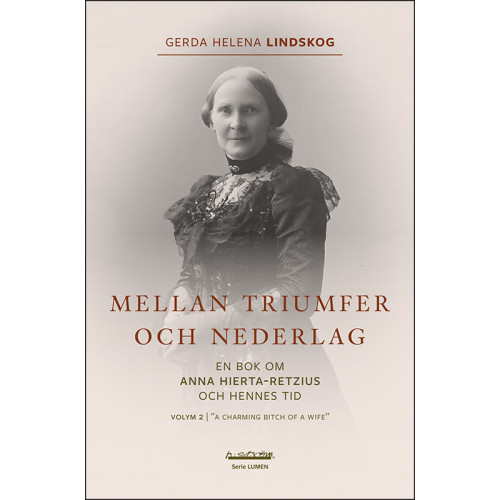 Gerda Helena Lindskog Mellan triumfer och nederlag : en bok om Anna Hierta-Retzius och hennes tid. Volym 2, "A charming bitch of a wife" (bok, danskt band)