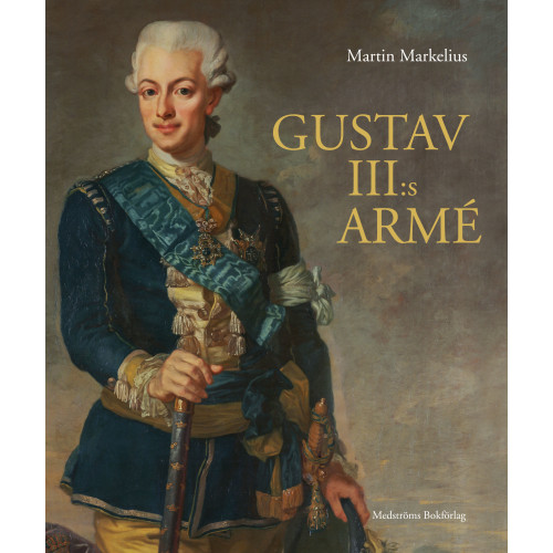Martin Markelius Gustav III:s armé (inbunden)