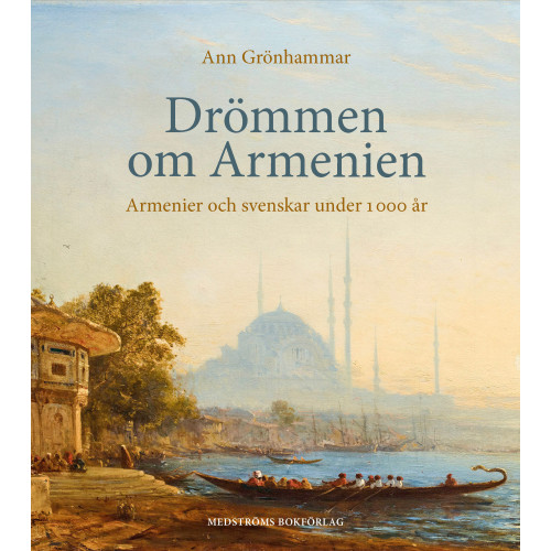Ann Grönhammar Drömmen om Armenien : armenier och svenskar under 1 000 år (inbunden)