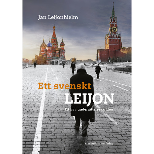 Jan Leijonhielm Ett svenskt Leijon : ett liv i underrättelsevärlden (inbunden)