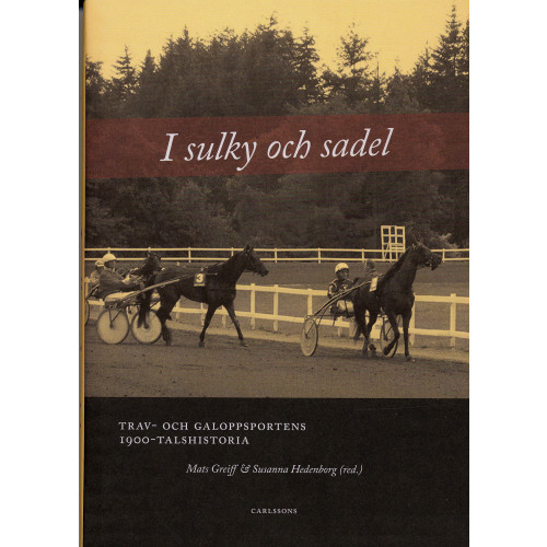 Mats Greiff I sulky och sadel : trav- och galoppsportens 1900-talshistoria (inbunden)