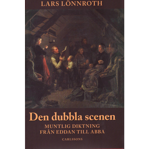 Lars Lönnroth Den dubbla scenen - Muntlig diktning från Eddan till Abba (inbunden)