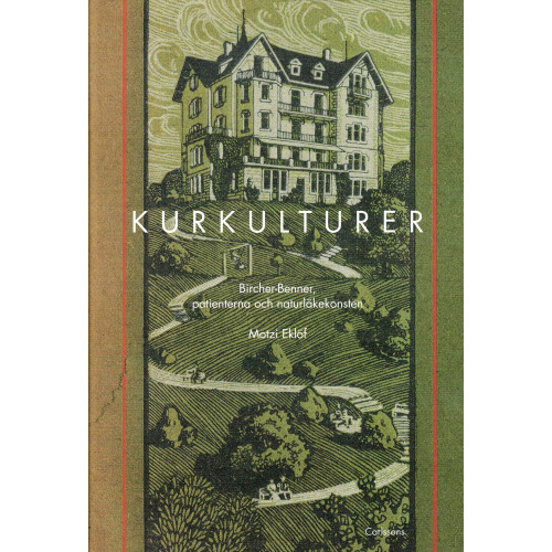 Motzi Eklöf Kurkulturer : Bircher-Benner, patienterna och naturläkekonsten 1900-1945 (inbunden)