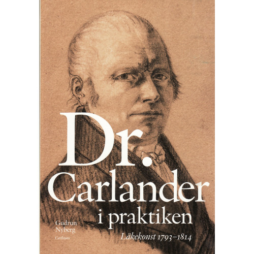 Gudrun Nyberg Doktor Carlander i praktiken : läkarkonst 1793-1814 (inbunden)