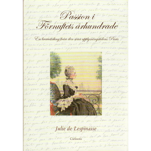Julie de Lespinasse Passion i förnuftets århundrade : en brevväxling från den sena upplysningstidens Paris (inbunden)