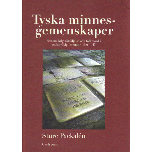 Sture Packalén Tyska minnesgemenskaper : nazism, krig, förföljelse och folkmord i tyskspråkig litteratur efter 1945 (inbunden)