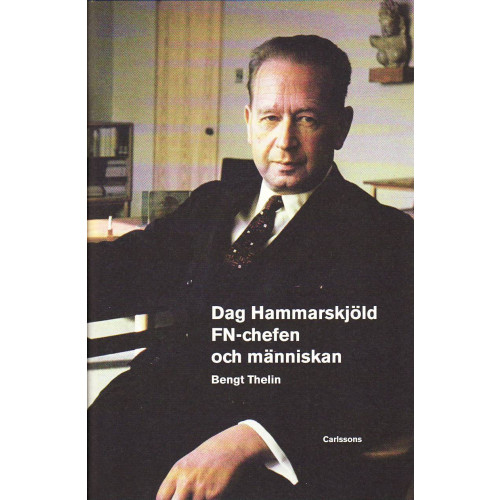 Bengt Thelin Dag Hammarskjöld : FN-chefen och människan (inbunden)
