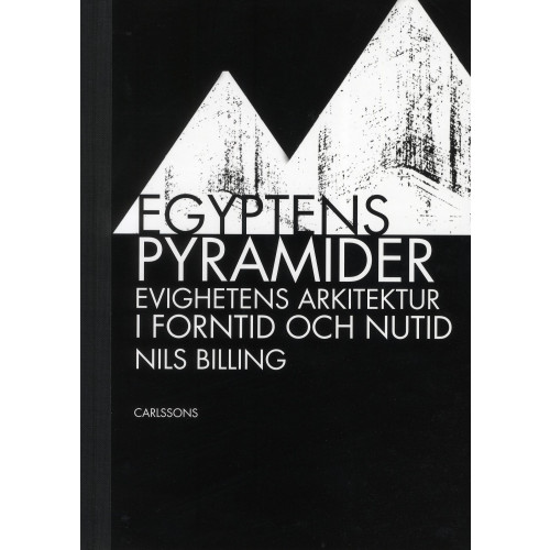 Carlsson Egyptens pyramider : evighetens arkitektur i forntid och nutid (inbunden)