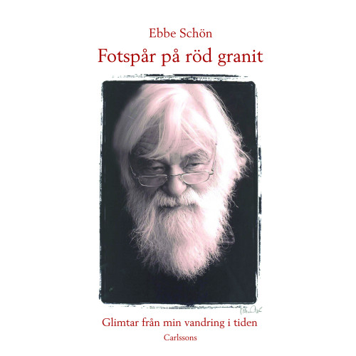 Carlsson Fotspår på röd granit : glimtar från min vandring i tiden (inbunden)