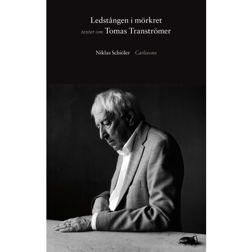 Niklas Schiöler Ledstången i mörkret: Texter om Tomas Tranströmer (inbunden)