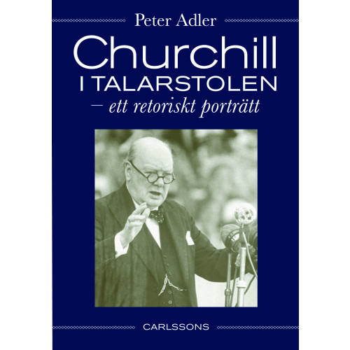 Carlsson Churchill i talarstolen : ett retoriskt porträtt (inbunden)
