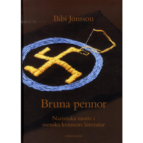 Bibi Jonsson Bruna pennor : nazistiska motiv i svenska kvinnors litteratur (inbunden)