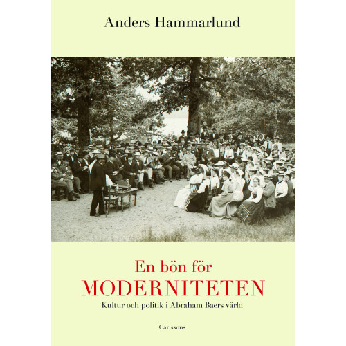 Anders Hammarlund En bön för moderniteten : kultur och politik i Abraham Baers värld (inbunden)
