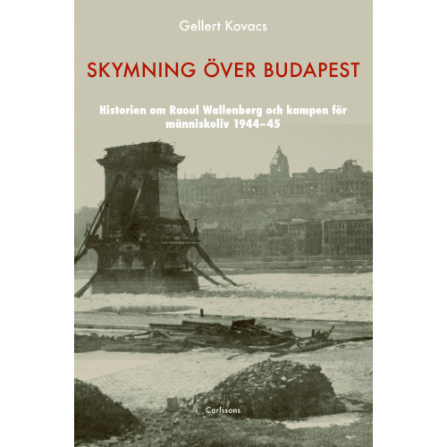 Gellert Kovacs Skymning över Budapest : den autentiska historien om Raoul Wallenberg och kampen för människoliv 1944-45 (inbunden)