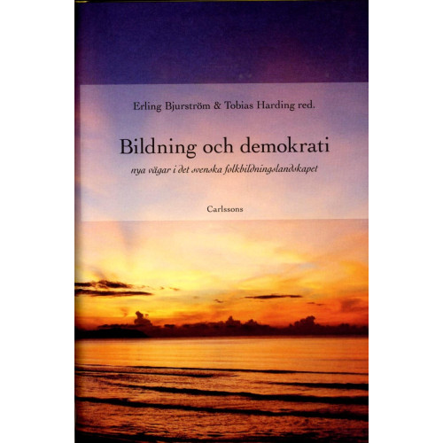 Erling Bjurström Bildning och demokrati : nya vägar i det svenska folkbildningslandskapet (inbunden)