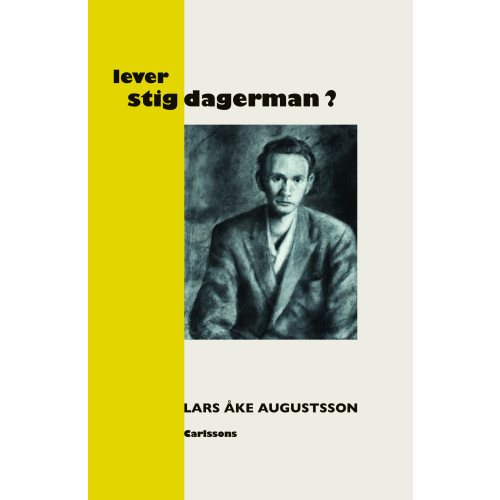 Lars Åke Augustsson Lever Stig Dagerman? : en presentation för vår tid (inbunden)