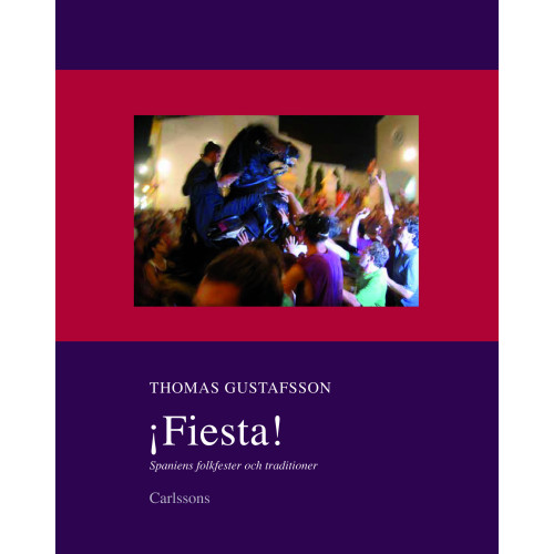 Thomas Gustafsson Fiesta! : Spaniens folkfester och traditioner (inbunden)