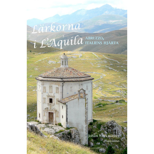 Johan Werkmäster Lärkorna i l'Aquila : Abruzzo - Italiens hjärta (inbunden)