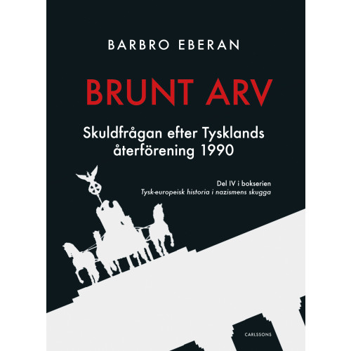Barbro Eberan Brunt arv : skuldfrågan efter Tysklands återförening 1990 (inbunden)