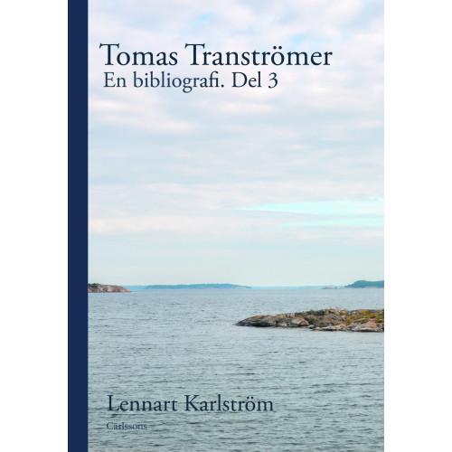 Lennart Karlström Tomas Tranströmer : en bibliografi. Del 3 (inbunden)