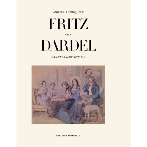 Angela Rundquist Fritz von Dardel : han tecknade sitt liv (inbunden)