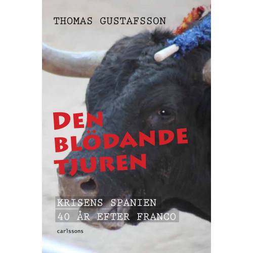 Thomas Gustafsson Den blödande tjuren : krisens Spanien 40 år efter Franco (bok, danskt band)