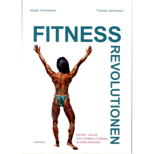 Jesper Andreasson Fitnessrevolutionen : kropp, hälsa och gymkulturens globalisering (bok, danskt band)