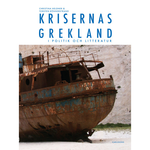 Christina Heldner Krisernas Grekland i politik och litteratur : arvet från Sokrates, Zorba och Lambrakis (inbunden)