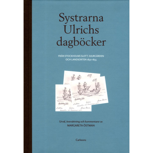 Carlsson Systrarna Ulrichs dagböcker från Stockholms slott, Djurgården och landsorten 1830-1855 : urval, översättning och kommentarer (bok, halvklotband)