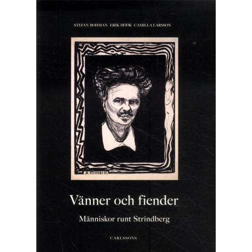 Stefan Bohman Vänner och fiender : människor runt Strindberg (inbunden)
