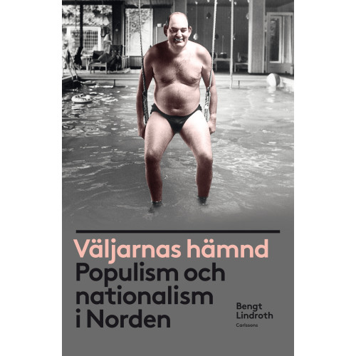 Bengt Lindroth Väljarnas hämnd : populism och nationalism i Norden (bok, danskt band)