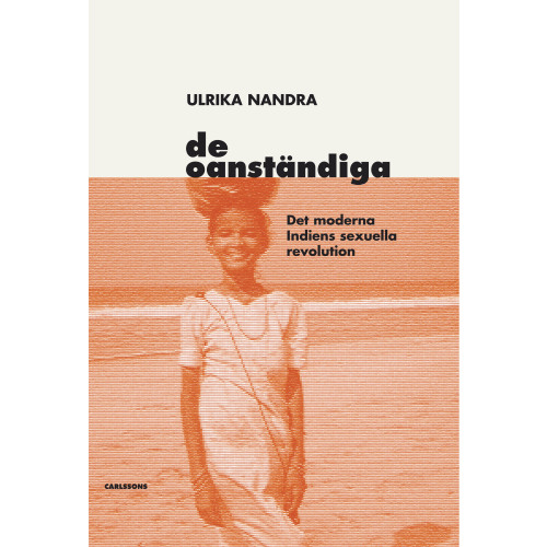 Ulrika Nandra De oanständiga : det moderna Indiens sexuella revolution (bok, danskt band)