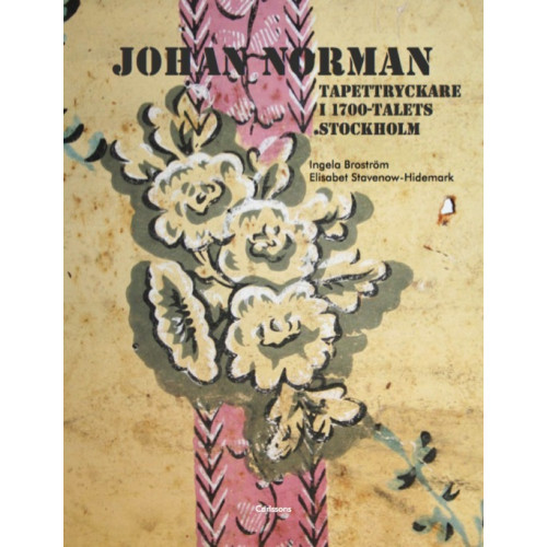 Ingela Broström Johan Norman tapettryckare i 1700-talets Stockholm (inbunden)