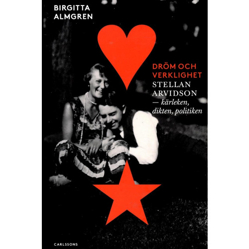Birgitta Almgren Dröm och verklighet : Stellan Arvidson - kärleken, dikten och politiken (inbunden)