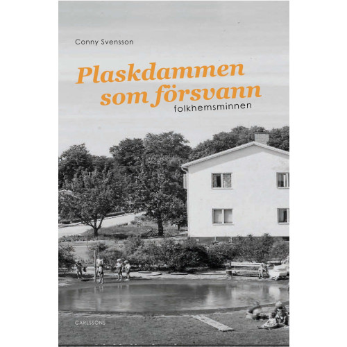 Conny Svensson Plaskdammen som försvann : folkhemsminnen (inbunden)