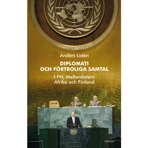 Anders Lidén Diplomati och uppriktiga samtal : i FN, Mellanöstern, Afrika och Finland (inbunden)