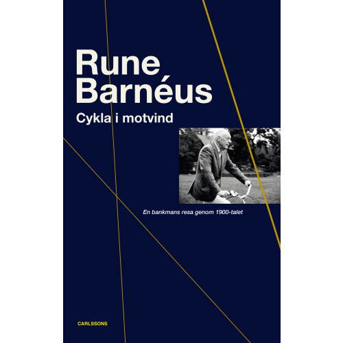 Rune Barnéus Cykla i motvind : en bankmans resa genom 1900-talet (inbunden)