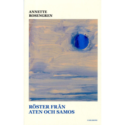 Annette Rosengren Röster från Aten och Samos : greker om sitt land, EU och människor på flykt (bok, danskt band)