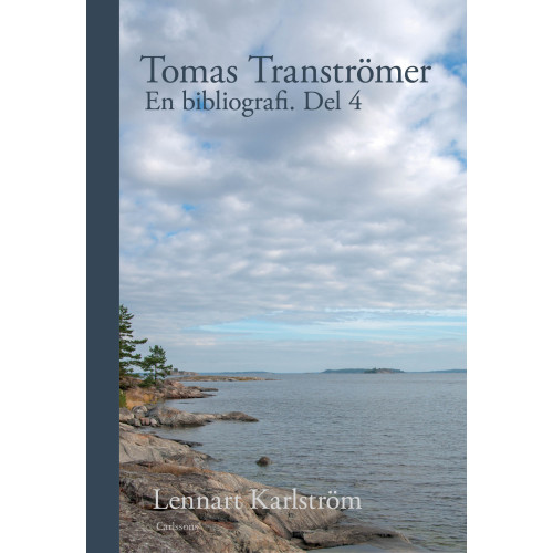 Lennart Karlström Tomas Tranströmer : en bibliografi. Del 4 (inbunden)